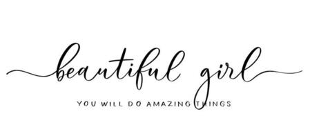 Beautiful girl you will do amazing things. Calligraphic poster with smooth lines. vector