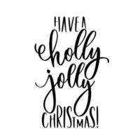 Have a holly jolly christmas - black hand lettering inscription. vector