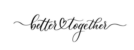 Better Together, hand lettering. Vector calligraphic design for Friendship Day greeting card, festive poster etc.