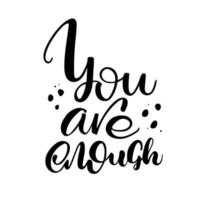You are enough handwritten inspirational quote. Motivational slogan to know your worth.  Positive thinking concept. Lettering design for print, poster, t-shirt, card, sticker, social media. vector