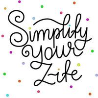 Simplify your life hand written vector text. Lettering motivational quote design for better, mindful, slow easy living.  Support zero waster concept. For print, poster, card, apparel, mug.