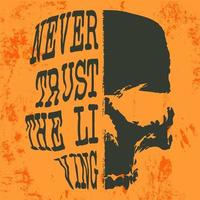 Never trust the living slogan and skull designed for t-shirt stamp, tee print, applique, fashion slogans, badge, label casual clothing, or other printing products. Vector illustration.