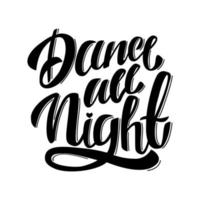 Dance all night hand drawn. Invitation to the event, black and white calligraphy. Vector illustration. Isolated background.