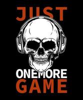 Just one more game tshirt design Vector