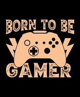 Born to be gamer gaming tshirt design vector