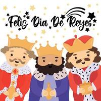 Feliz Dia De Reyes - Happy Day of kings - Spanish translation. Cute greeting card with three kings, banner, template for Epiphany day, three kings day. Cute cartoon three wise men character vector