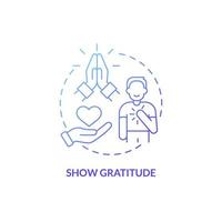Show gratitude blue gradient concept icon. Be thankful and respectful. Customer service abstract idea thin line illustration. Isolated outline drawing. Roboto-Medium, Myriad Pro-Bold fonts used vector
