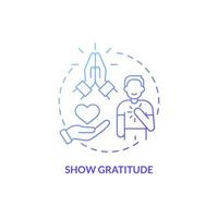 Show gratitude blue gradient concept icon. Be thankful and respectful. Customer service abstract idea thin line illustration. Isolated outline drawing. Roboto-Medium, Myriad Pro-Bold fonts used vector