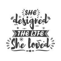 She designed the life she loved, Quotes Vector Design