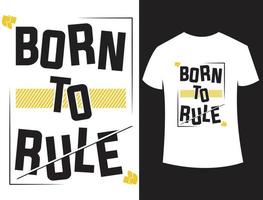 Quotes Born To Rule T-shirt Design vector