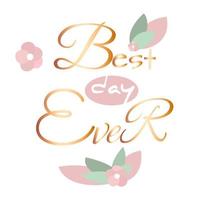 Best day ever lettering motivation phrase gold font pink flowers lifestyle message beautiful concept illustration vector