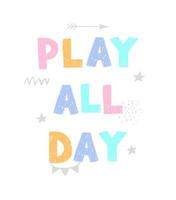 Play all day - fun hand drawn nursery poster with lettering vector