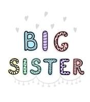 Big sister - fun hand drawn nursery poster with lettering vector