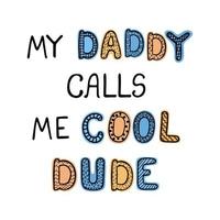 My daddy calls me cool dude - fun hand drawn nursery poster with lettering