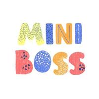 Mini Boss - fun hand drawn nursery poster with lettering vector