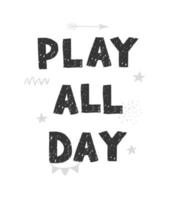 Play all day - fun hand drawn nursery poster with lettering vector