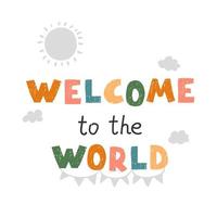 Welcom to the world - fun hand drawn nursery poster with lettering vector