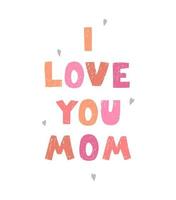 I love you mom - fun hand drawn nursery poster with lettering vector