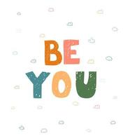 Be you - fun hand drawn nursery poster with lettering vector