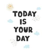 Today is your day - fun hand drawn nursery poster with lettering vector