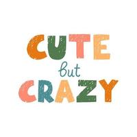 Cute but Crazy - fun lettering vector