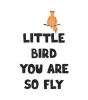 Little bird - fun hand drawn nursery poster with lettering vector