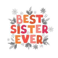 Best sister ever - fun hand drawn nursery poster with lettering vector
