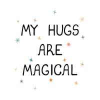 mis abrazos son mágicos - divertido cartel de vivero dibujado a mano con letras vector