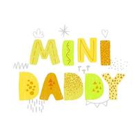 Mini Daddy - fun hand drawn nursery poster with lettering vector