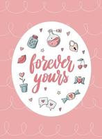 creative Valentines day poster, greeting card, print, invitation, banner, template decorated with hand drawn doodles and lettering quote 'forever yours' on pink background. EPS 10 vector