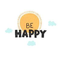 Be happy- fun hand drawn nursery poster with lettering vector