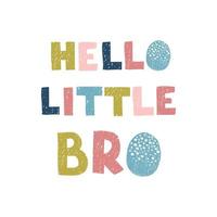Hello little bro - fun hand drawn nursery poster with lettering vector