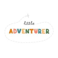 Little adventurer - fun hand drawn nursery poster with lettering vector
