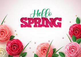 Hello spring vector concept background. Spring greetings text with colorful flower like rose, camellia and leaves