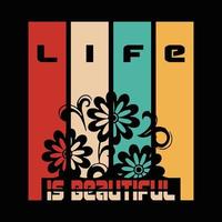 Life Is Beautiful T Shirt Design vector
