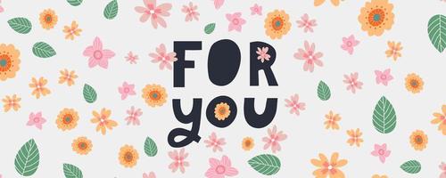 For you text lettering Valentine's day banner with flowers vector