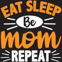 eat sleep be mom repeat vector