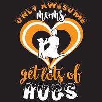 only awesome moms get lots of hugs vector