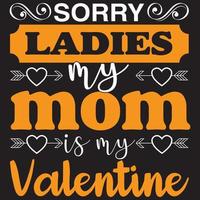 sorry ladies my mom is my valentine vector