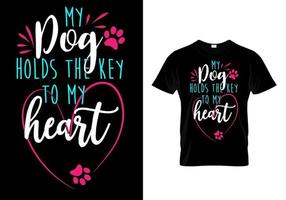 My dog holds the key to my heart. Dog lover t-shirt vector