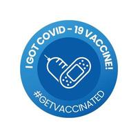 I got covid-19 vaccine badge with get vaccinated hashtag, vaccinated sticker, vector illustration