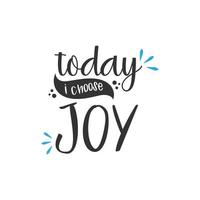 Today i choose joy. Inspirational Quote Lettering Typography vector