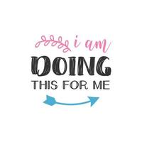 I am Doing This For Me, Inspirational Quotes Design vector