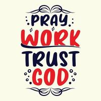 Pray work trust god. typographic t-shirt design,Vector graphic, label, badge, poster, vintage, logo, icon or t-shirt vector