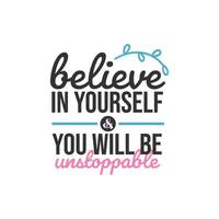 Believe in Yourself and You Will Be Unstoppable  Inspirational Quotes Design