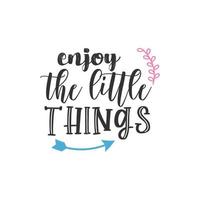 Enjoy the Little Things, Inspirational Quotes Design vector