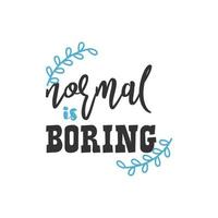 Normal is Boring, Inspirational Quotes Design vector