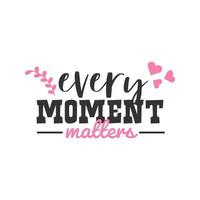 Every Moment Matters, Inspirational Quotes Design
