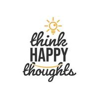 piensa en pensamientos felices, diseño de citas inspiradoras vector