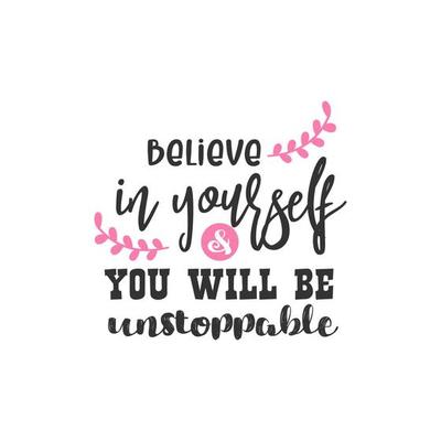 Believe in Yourself and You Will Be Unstoppable  Inspirational Quotes Design